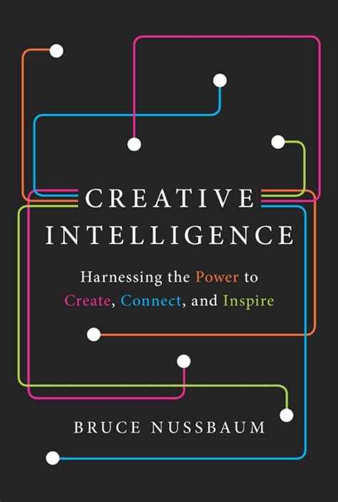 Creative Intelligence Harnessing The Power To Create Connect And Inspire
