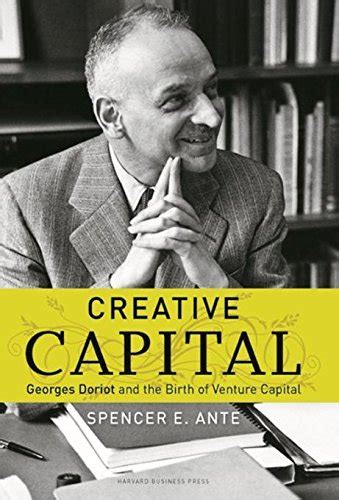 Read Online Creative Capital Georges Doriot And The Birth Of Venture Capital 