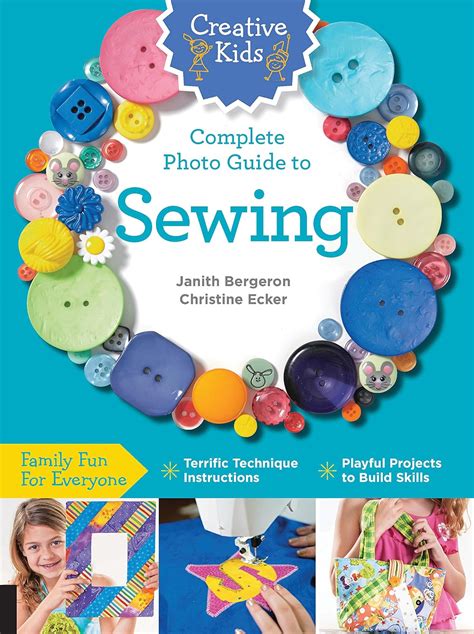 Read Online Creative Kids Complete Photo Guide To Sewing Family Fun For Everyone Terrific Technique Instructions Playful Projects To Build Skills 