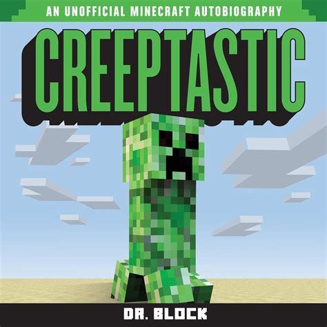Creeptastic The Diary Of A Misunderstood Creeper And How He Saved Steves Life An Unofficial Minecraft Autobiography