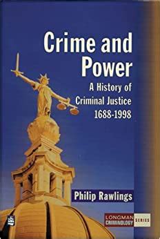Read Online Crime And Power A History Of Criminal Justice 1688 1998 Origins And Development Of Criminal Justice Policy 1700 1997 Longman Criminology Series 