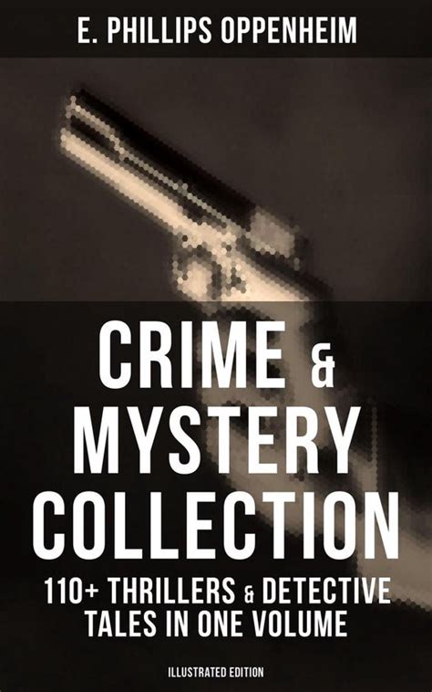 Read Crime Mystery Collection 110 Thrillers Detective Tales In One Volume Illustrated Edition Including Cases Of The Renowned Private Investigators Joseph Cray Commodore Jasen And Miss Mott 
