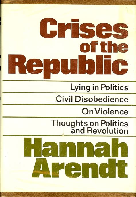 Crises Of The Republic Lying In Politics Civil Disobedience On Violence And Thoughts Revolution Hannah Arendt