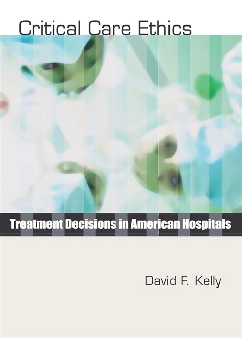 Read Online Critical Care Ethics Treatment Decisions In American Hospitals 