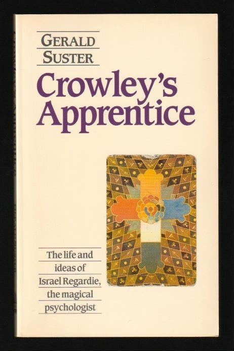 Crowley's Apprentice: The Life And Ideas Of Israel Regardie