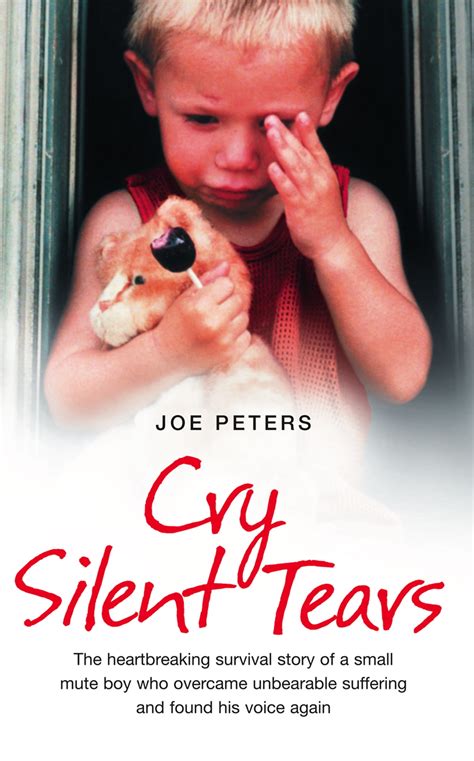 Read Cry Silent Tears The Heartbreaking Survival Story Of A Small Mute Boy Who Overcame Unbearable Suffering And Found His Voice Again 