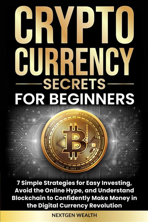 Cryptocurrency: 7 Expert Secrets For Beginners: Mining, Investing And Trading Bitcoin, Ethereum, Ripple, Litecoin, Dash, Zcash, Monero, Dodgecoin, Cardano, I O T A And Others