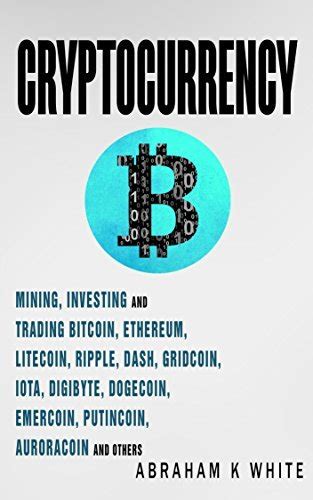 Download Cryptocurrency 2018 Mining Investing And Trading In Blockchain Including Bitcoin Ethereum Litecoin Ripple Dash Dogecoin Emercoin Putincoin Auroracoin And Others Fintech 3Rd Edition 