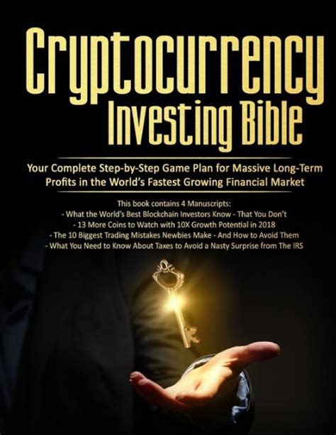 Download Cryptocurrency Investing Bible Your Complete Step By Step Game Plan For Massive Long Term Profits In The World S Fastest Growing Market 