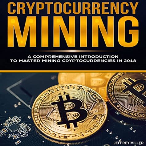 Read Cryptocurrency Mining A Comprehensive Introduction To Master Mining Cryptocurrencies In 2018 Crypto Mining Bitcoin Mining Mining Bitcoin Bitcoin Mining Mining Mining Ethereum Block Mining 