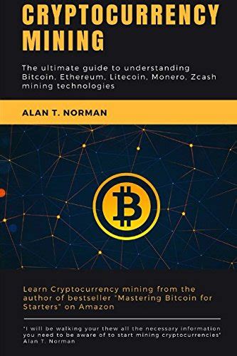 Download Cryptocurrency Mining The Ultimate Guide To Understanding Bitcoin Ethereum Litecoin Monero Zcash Mining Technologies 