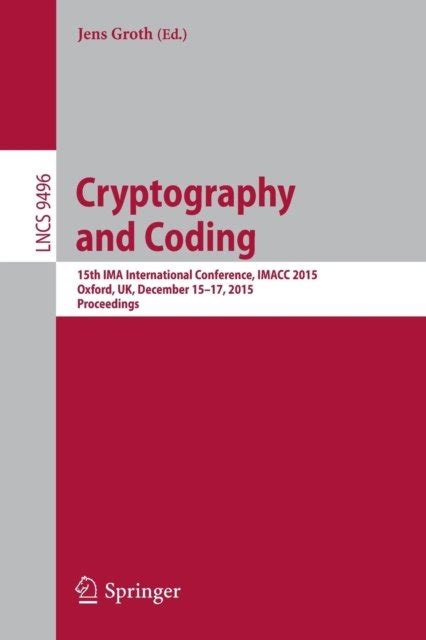 Cryptography And Coding 15th Ima International Conference Imacc 2015 Oxford Uk December 15 17 2015 Proceedings Lecture Notes In Computer Science