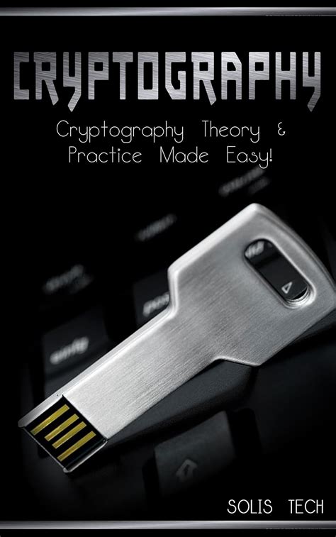 Cryptography Cryptography Theory Practice Made Easy Cryptography Cryptosystems Cryptanalysis Cryptography Engineering Decoding Hacking Mathematical Cryptography