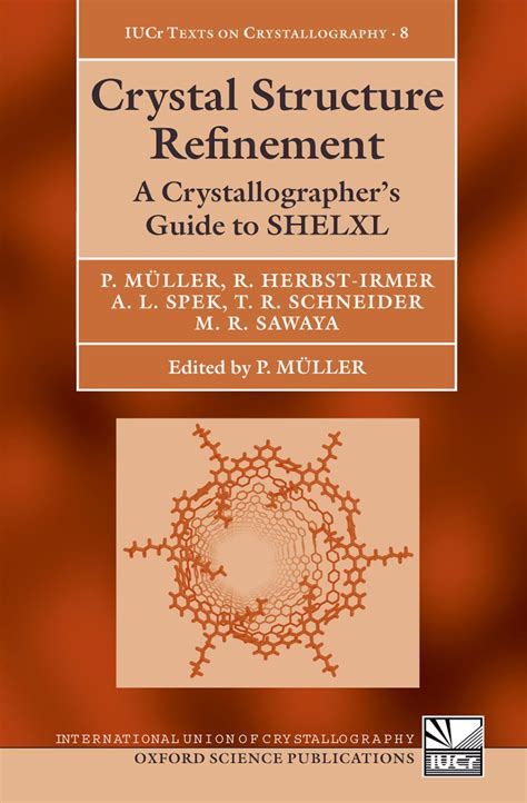 Crystal Structure Refinement A Crystallographers To Shelxl International Union Of Crystallography Texts On Crystallography