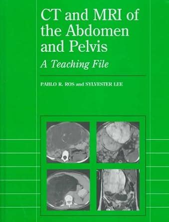 Read Online Ct And Mri Of The Abdomen And Pelvis A Teaching File Radiology Teaching File Series 