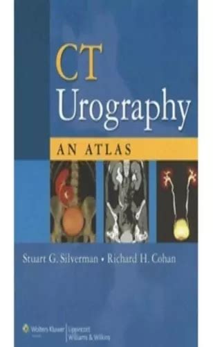 Read Ct Urography An Atlas 1St Edition By Silverman Stuart G Published By Lippincott Williams Wilkins Hardcover 