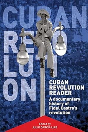 Cuban Revolution Reader A Documentary History Of Key Moments In Fidel Castro Am