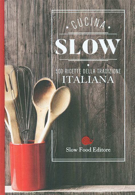 Download Cucina Slow 500 Ricette Della Tradizione Italiana 