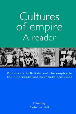 Cultures Of Empire A Reader A Reader Colonisers In Britain And The Empire Of The Nineteenth And Twentieth Centuries Studies In Imperialism