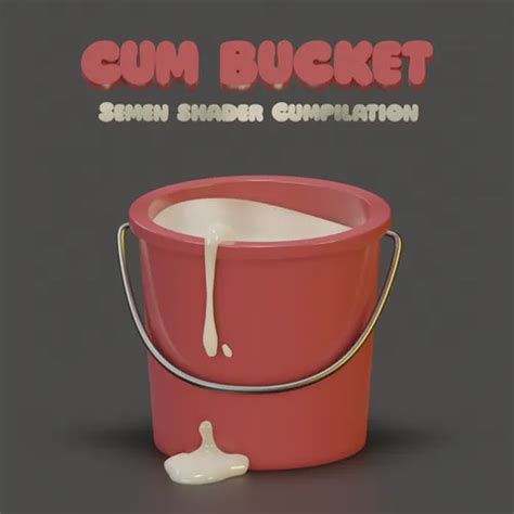 Cum in buckets