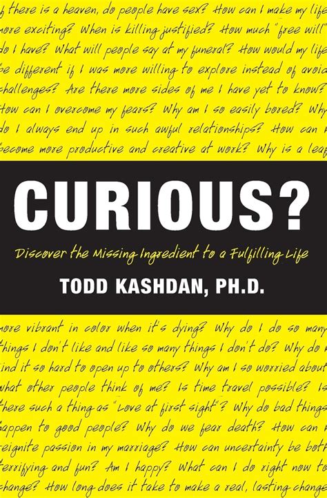 Curious Discover The Missing Ingredient To A Fulfilling Life Todd Kashdan