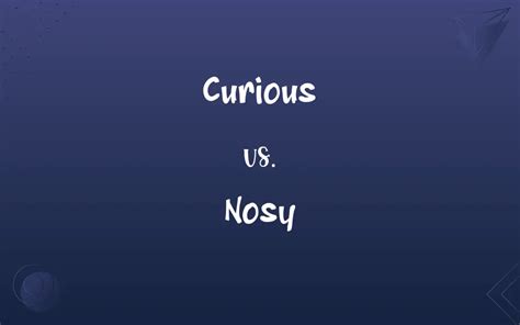 Curious Nosy