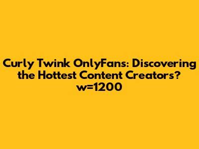 curly twink creator profile