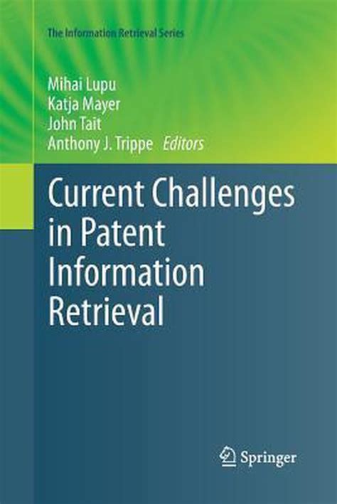 Current Challenges In Patent Information Retrieval The Information Retrieval Series