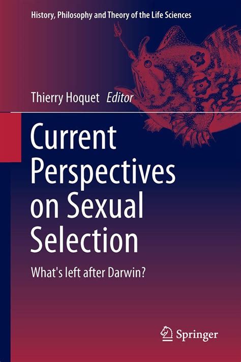 Current Perspectives On Sexual Selection Whats Left After Darwin History Philosophy And Theory Of The Life Sciences