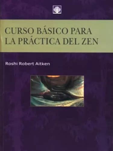 Read Curso Basico Para La Practica Del Zen Basic Course For The Zen Practice Spanish Edition 