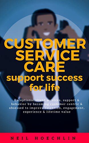 Read Customer Service Care Support Success For Life Exceptional Client Services Support Behavior By Becoming Customer Centric Obsessed To Improve Retention Engagement Experience Lifetime Value 