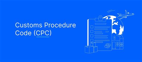 Customs Procedure Codes C P C