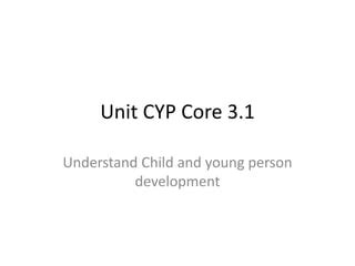 Cyp Core 3 1 Understand Child And Young Person Development