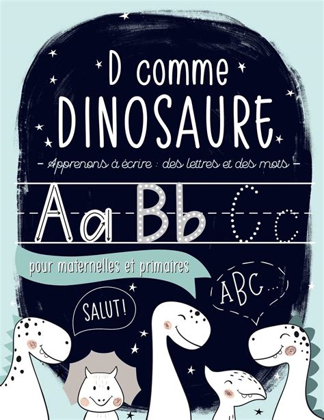 d comme dinosaure apprenons a a c crire des lettr
