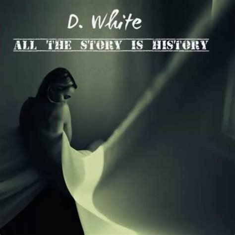 D White All The Story Is History Official All About The D - All About The D