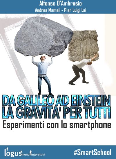 Full Download Da Galileo Ad Einstein La Gravit Per Tutti Esperimenti Con Lo Smartphone Smartschool 