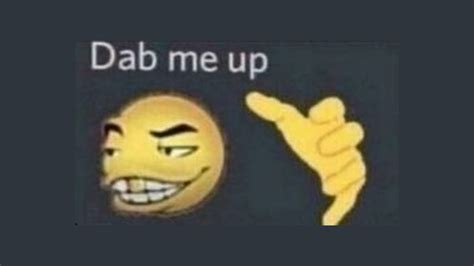 Dab Me Up Meme