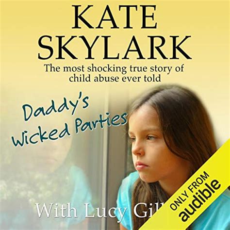 Read Online Daddys Wicked Parties The Most Shocking True Story Of Child Abuse Ever Told Skylark Child Abuse True Stories Book 2 