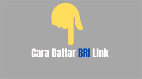 DAFTAR BRI LINK：Apakah Kode Referral BRI Harus Diisi? Cara Buka Rekening dan Akun