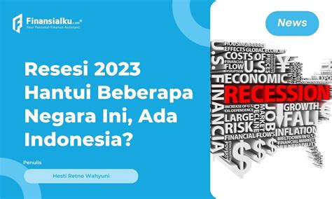 Daftar Negara yang Dibayangi Resesi 2023, Ada Indonesia?