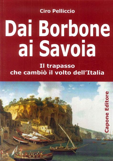 Dai Borbone Ai Savoia Il Trapasso Che Cambi Il Volto Dellitalia