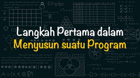 Dalam Menyusun Suatu Program Langkah Pertama Yang Harus Dilakukan Adalah