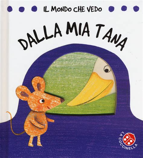 Download Dalla Mia Tana Il Mondo Che Vedo Ediz Illustrata 