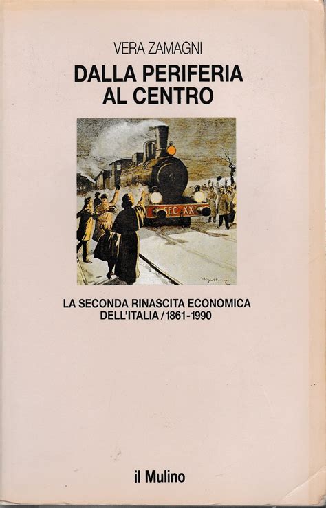 Read Dalla Periferia Al Centro La Seconda Rinascita Economica Dellitalia 1861 1990 