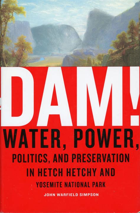 Read Dam Water Power Politics And Preservation In Hetch Hetchy And Yosemite National Park 