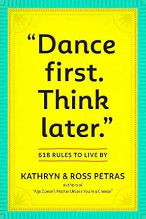 dance first think later 618 rules to live by