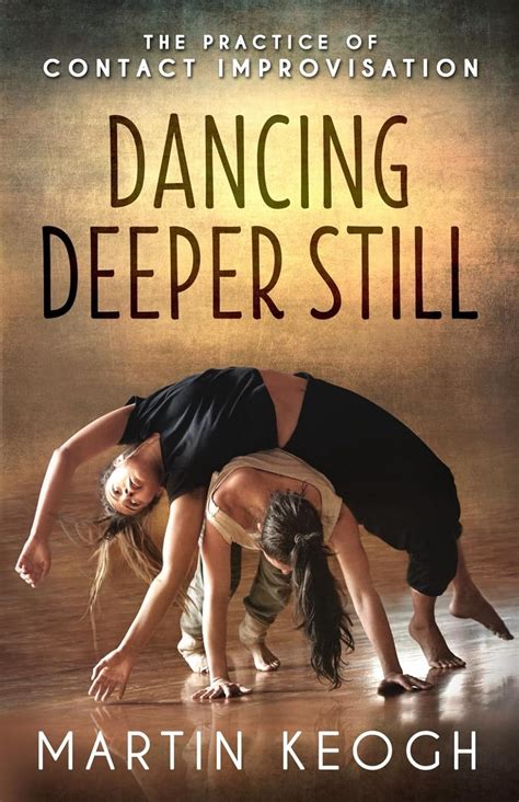 Dancing Deeper Still The Practice Of Contact Impr
