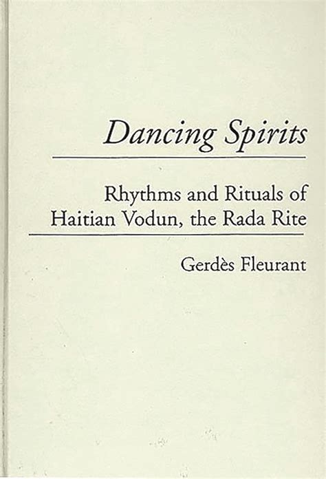 Dancing Spirits Rhythms And Rituals Of Haitian Vodun The Rada Rite Contributions To The Study Of Music And Dance