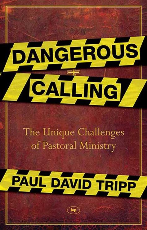 dangerous calling dangerous calling paultripp com the