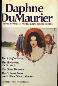 Download Daphne Du Maurier Three Complete Novels Five Short Stories The Kings General The House On The Strand The Glass Blowers Dont Look Now And Other Short Stories 